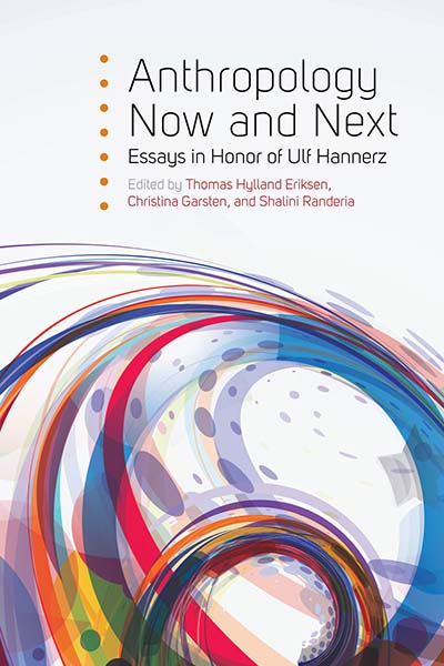 Book cover of Anthropology Now and Next: Essays in Honor of Ulf Hannerz by Thomas Hylland Eriksen Book cover of Anthropology Now and Next: Essays in Honor of Ulf Hannerz by Thomas Hylland Eriksen